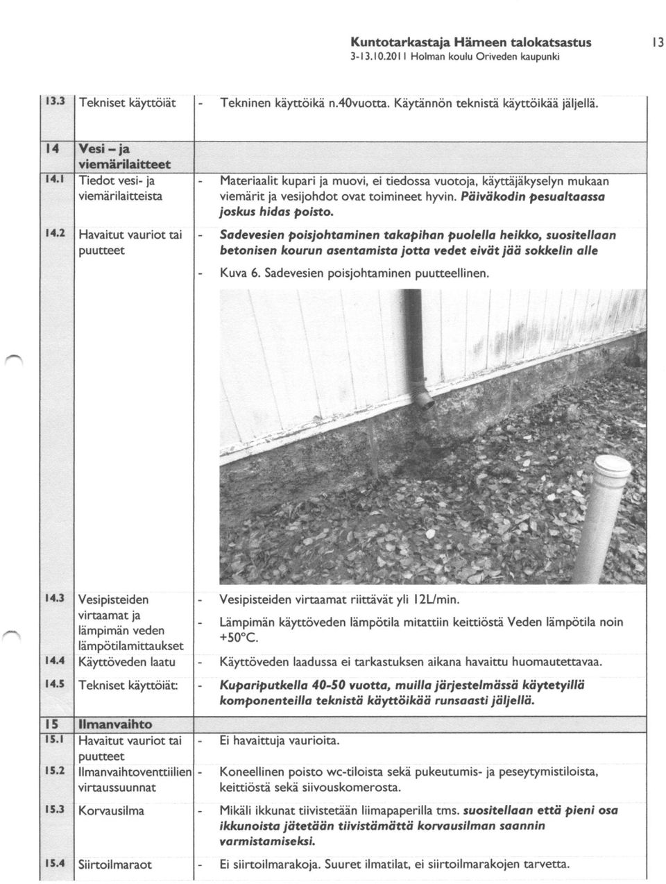 thon puolclla helkko, suosltelloo n bctonlscn kourun oscntamtna iot'p yadct.iyat iaa sol<l<eltn olle Kuva 6, Sadevesien poislohtaminen puuceellinen. r ta.3 aa.1 ta.