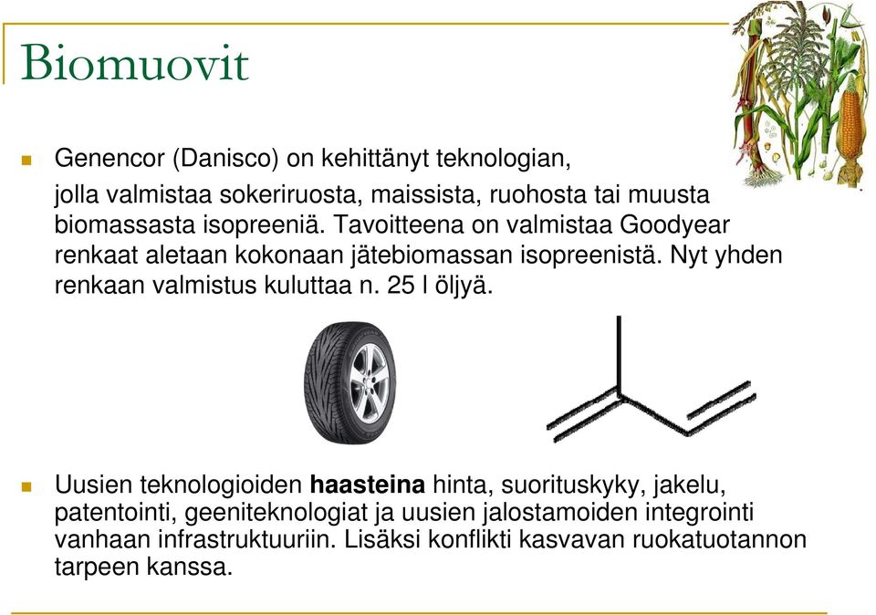 Nyt yhden renkaan valmistus kuluttaa n. 25 l öljyä.