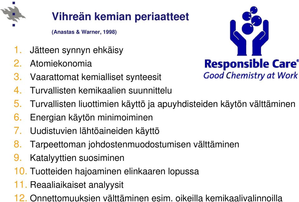 Turvallisten liuottimien käyttö ja apuyhdisteiden käytön välttäminen 6. Energian käytön minimoiminen 7.