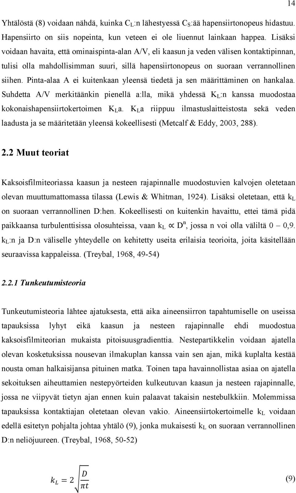 Pinta-alaa A ei kuitenkaan yleensä tiedetä ja sen määrittäminen on hankalaa. Suhdetta A/V merkitäänkin pienellä a:lla, mikä yhdessä K L :n kanssa muodostaa kokonaishapensiirtokertoimen K L a.