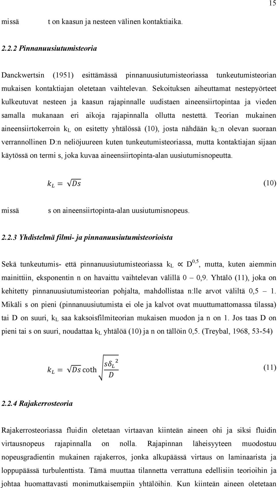 Sekoituksen aiheuttamat nestepyörteet kulkeutuvat nesteen ja kaasun rajapinnalle uudistaen aineensiirtopintaa ja vieden samalla mukanaan eri aikoja rajapinnalla ollutta nestettä.