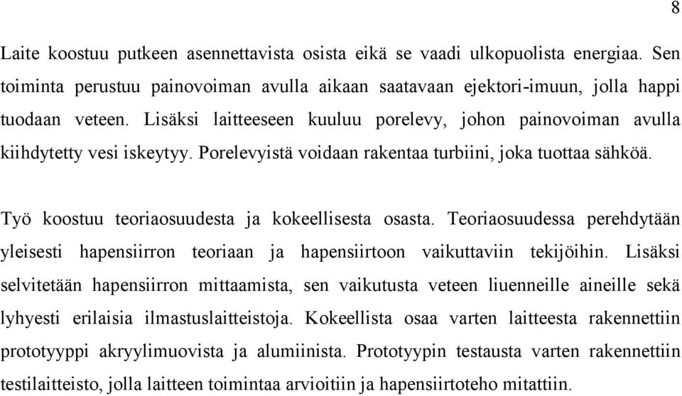 Työ koostuu teoriaosuudesta ja kokeellisesta osasta. Teoriaosuudessa perehdytään yleisesti hapensiirron teoriaan ja hapensiirtoon vaikuttaviin tekijöihin.