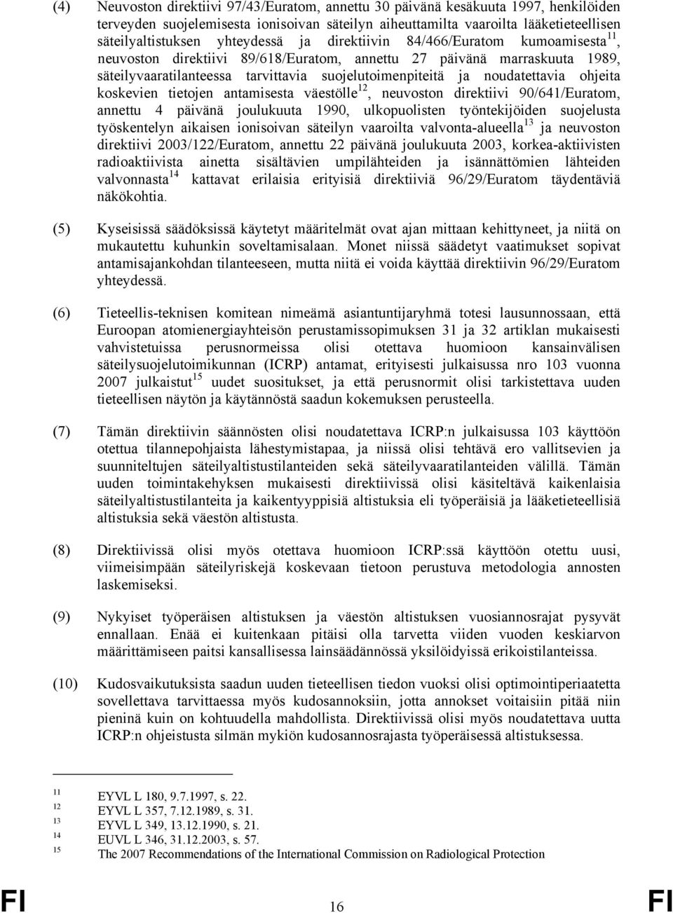 noudatettavia ohjeita koskevien tietojen antamisesta väestölle 12, neuvoston direktiivi 90/641/Euratom, annettu 4 päivänä joulukuuta 1990, ulkopuolisten työntekijöiden suojelusta työskentelyn