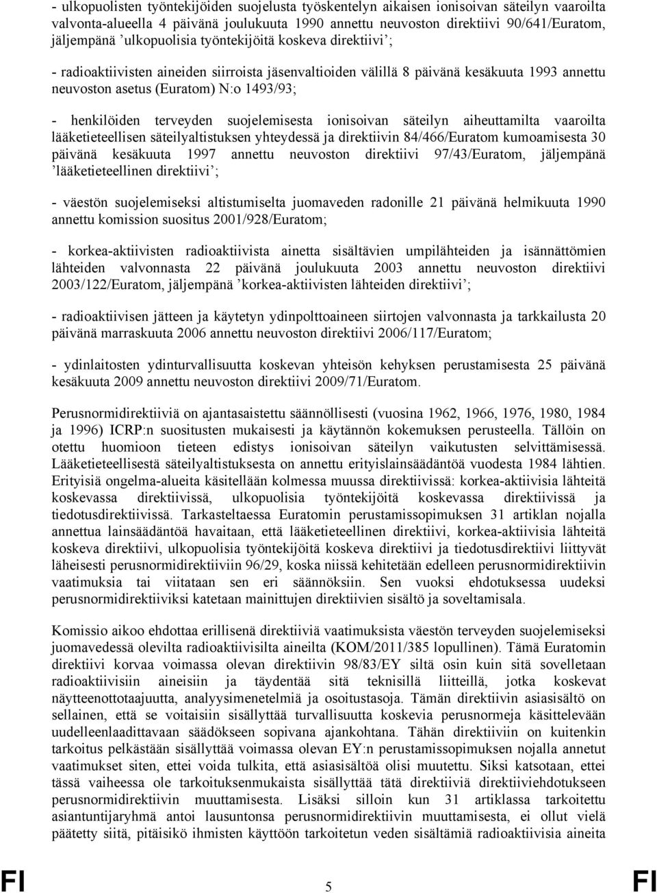 terveyden suojelemisesta ionisoivan säteilyn aiheuttamilta vaaroilta lääketieteellisen säteilyaltistuksen yhteydessä ja direktiivin 84/466/Euratom kumoamisesta 30 päivänä kesäkuuta 1997 annettu