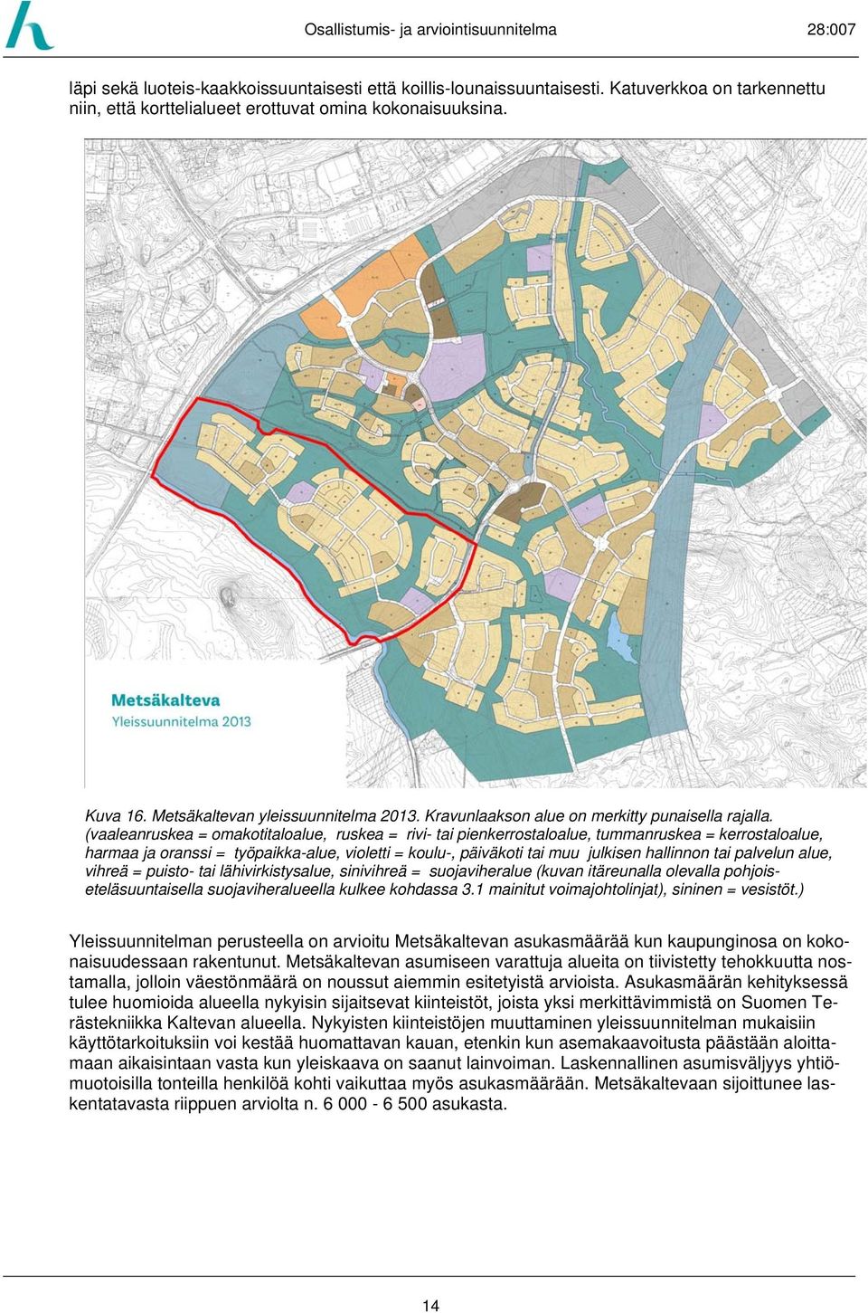 (vaaleanruskea = omakotitaloalue, ruskea = rivi- tai pienkerrostaloalue, tummanruskea = kerrostaloalue, harmaa ja oranssi = työpaikka-alue, violetti = koulu-, päiväkoti tai muu julkisen hallinnon tai