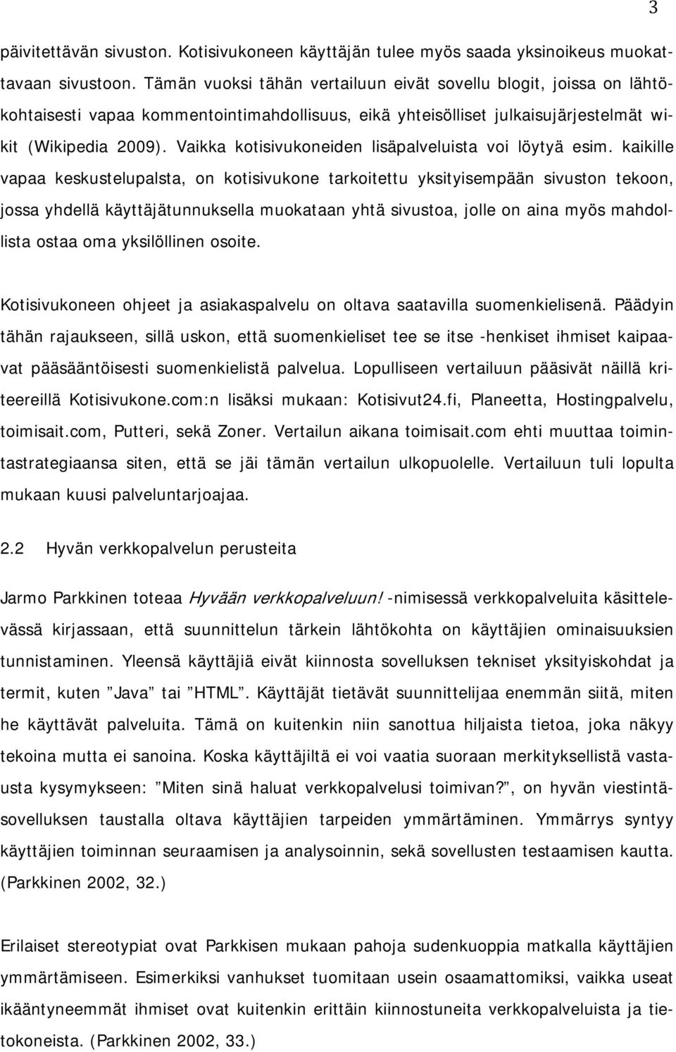 Vaikka kotisivukoneiden lisäpalveluista voi löytyä esim.