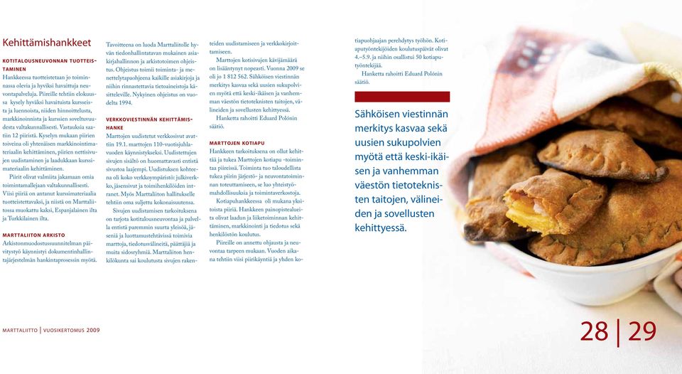 Kyselyn mukaan piirien toiveina oli yhtenäisen markkinointimateriaalin kehittäminen, piirien nettisivujen uudistaminen ja laadukkaan kurssimateriaalin kehittäminen.