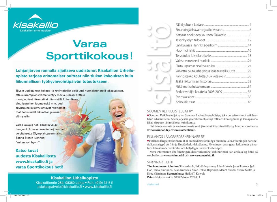 ...30 Jäällä liikkumisen historiaa...32 Pitkä matka luistelemaan...34 Retkenvetäjät kaudella 2008-2009...36 Svenska sidor...38 Kokouskutsut.
