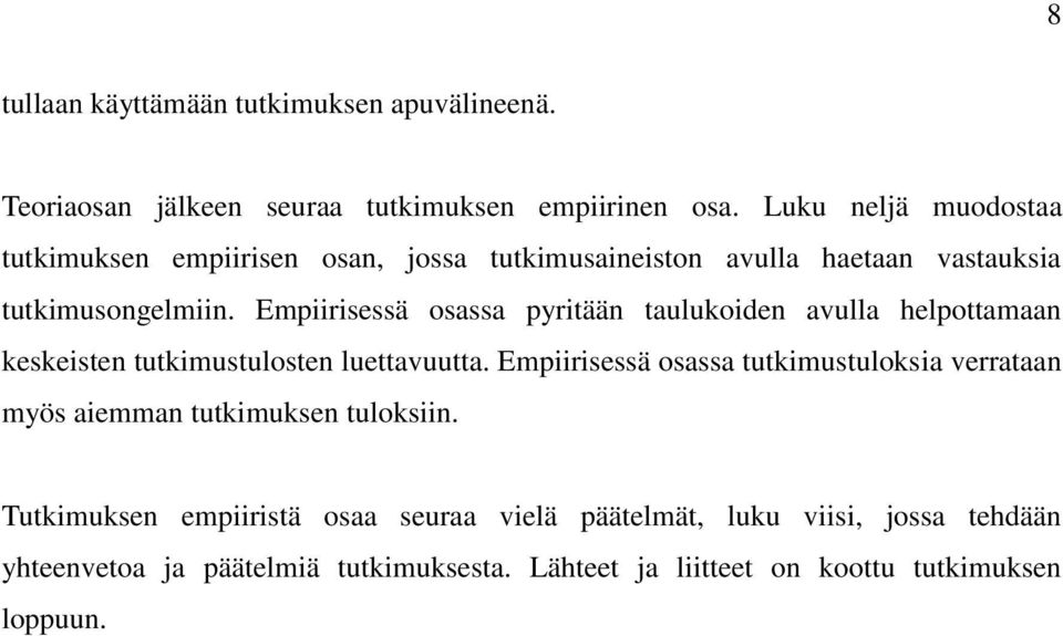 Empiirisessä osassa pyritään taulukoiden avulla helpottamaan keskeisten tutkimustulosten luettavuutta.