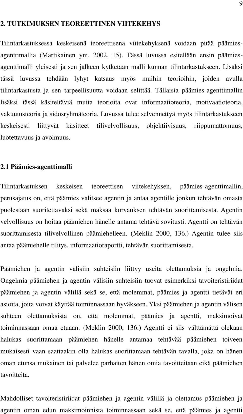 Lisäksi tässä luvussa tehdään lyhyt katsaus myös muihin teorioihin, joiden avulla tilintarkastusta ja sen tarpeellisuutta voidaan selittää.