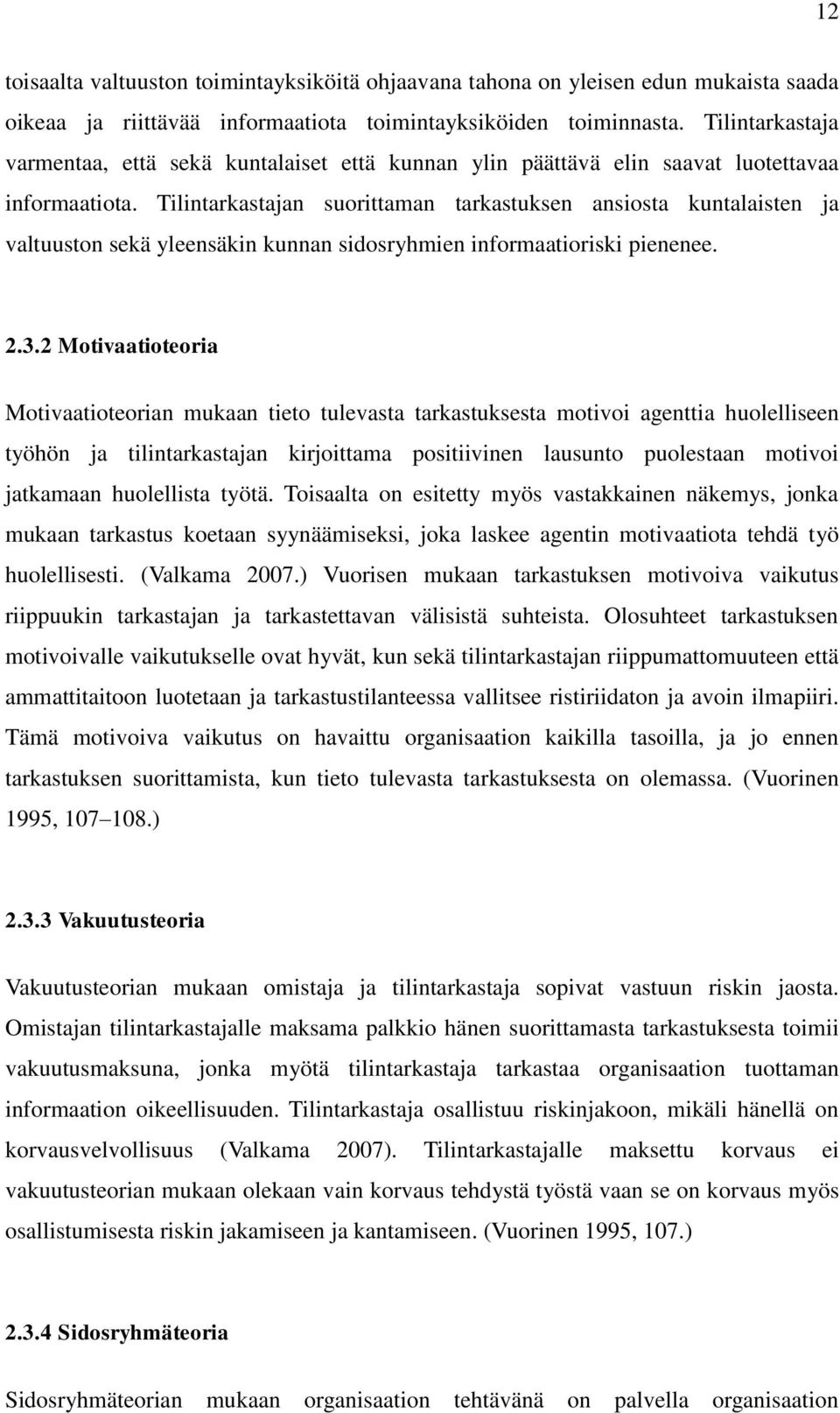 Tilintarkastajan suorittaman tarkastuksen ansiosta kuntalaisten ja valtuuston sekä yleensäkin kunnan sidosryhmien informaatioriski pienenee. 2.3.