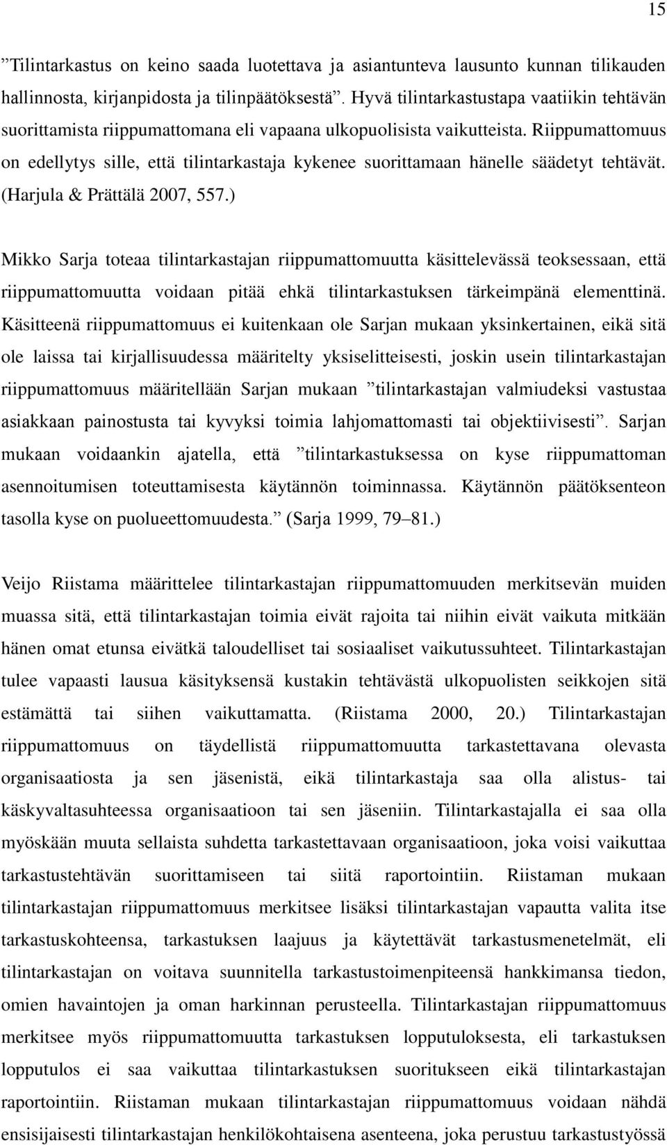 Riippumattomuus on edellytys sille, että tilintarkastaja kykenee suorittamaan hänelle säädetyt tehtävät. (Harjula & Prättälä 2007, 557.