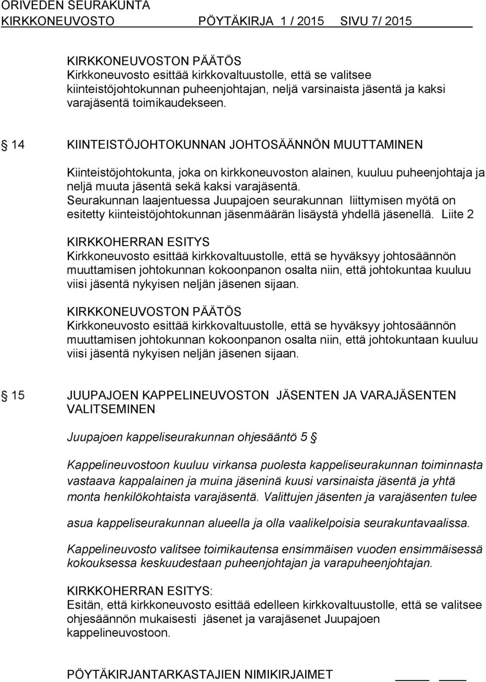 Seurakunnan laajentuessa Juupajoen seurakunnan liittymisen myötä on esitetty kiinteistöjohtokunnan jäsenmäärän lisäystä yhdellä jäsenellä.