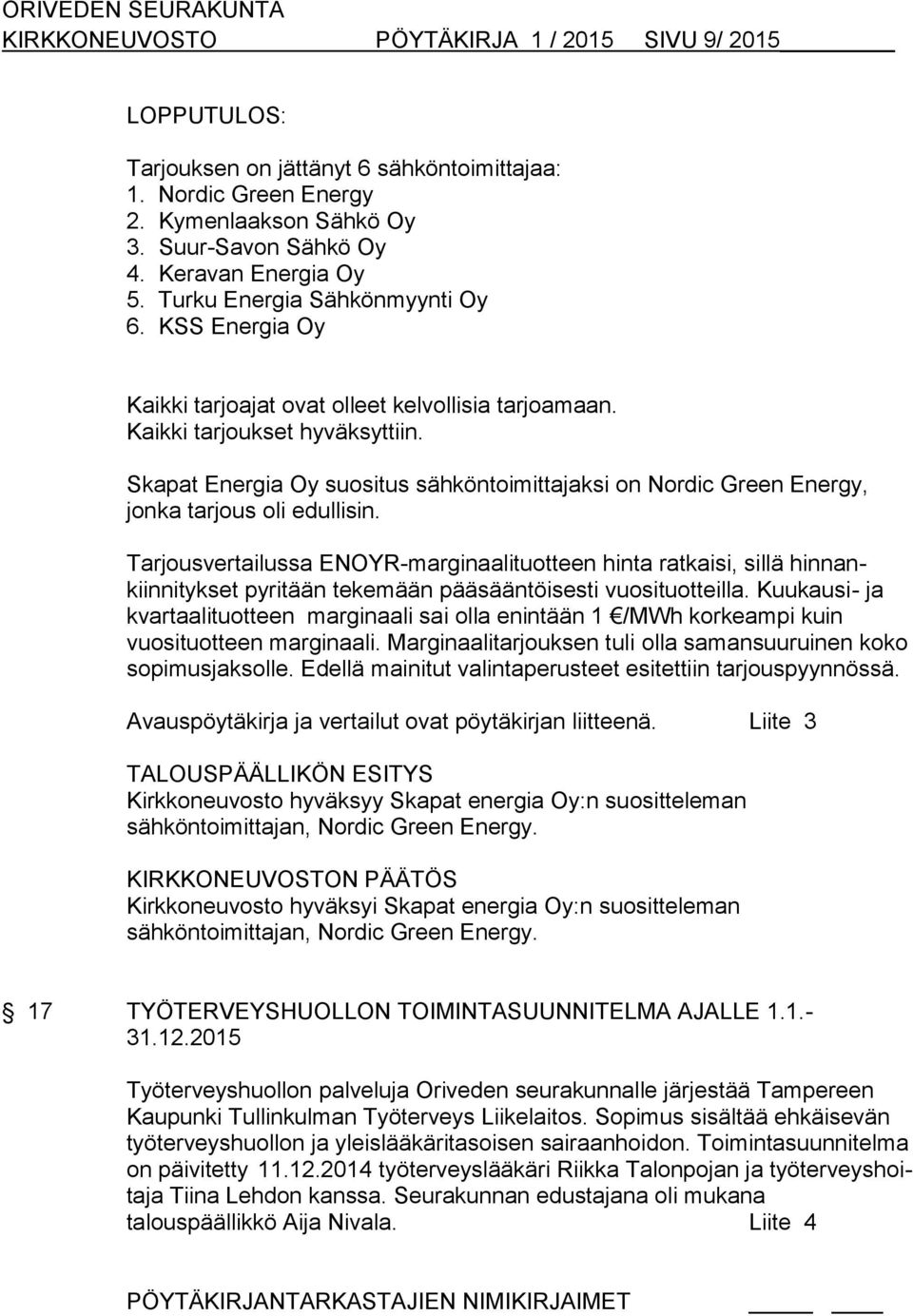 Skapat Energia Oy suositus sähköntoimittajaksi on Nordic Green Energy, jonka tarjous oli edullisin.
