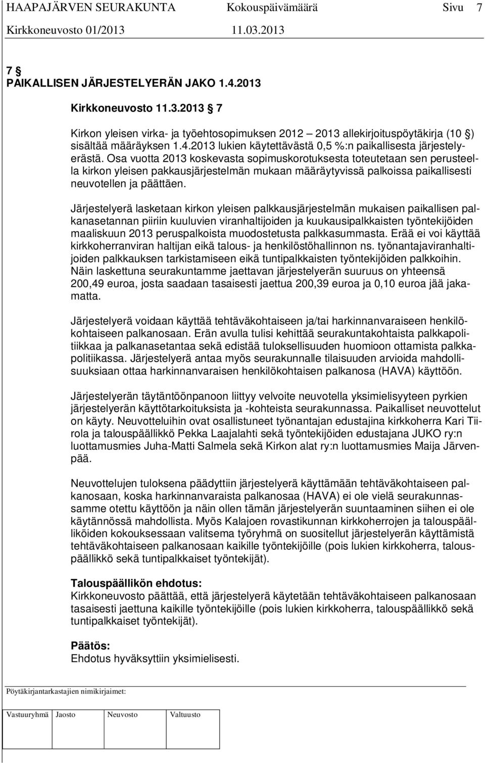 Järjestelyerä lasketaan kirkon yleisen palkkausjärjestelmän mukaisen paikallisen palkanasetannan piiriin kuuluvien viranhaltijoiden ja kuukausipalkkaisten työntekijöiden maaliskuun 2013