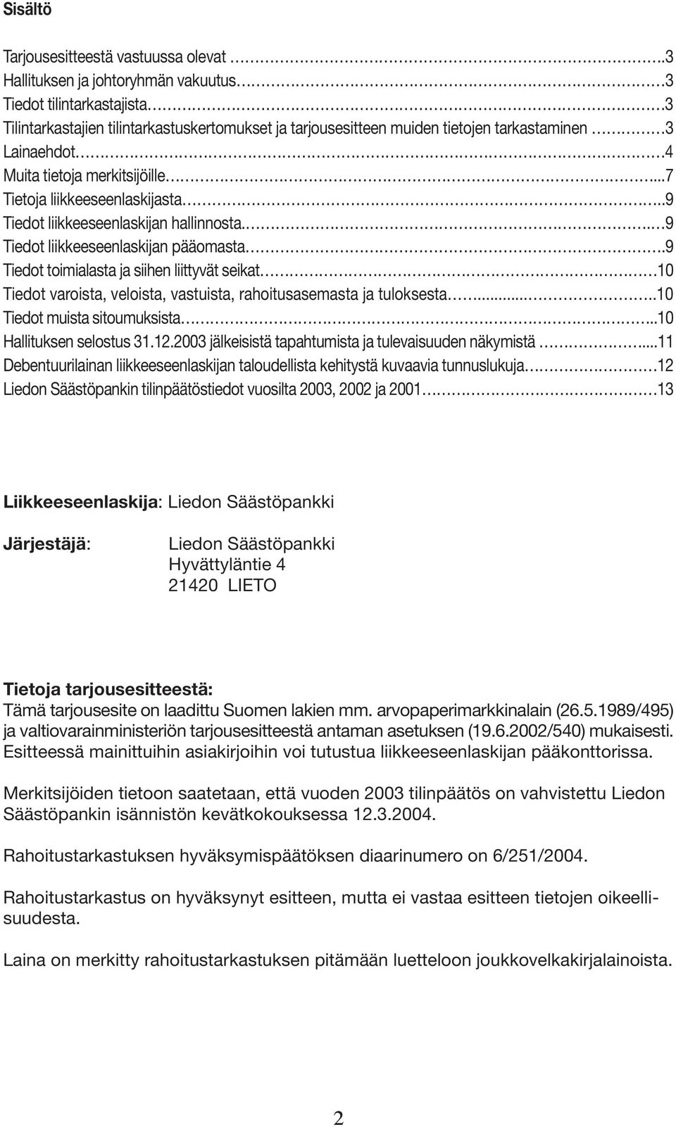 merkitsijöille...7 Tietoja liikkeeseenlaskijasta..9 Tiedot liikkeeseenlaskijan hallinnosta.. 9 Tiedot liikkeeseenlaskijan pääomasta.