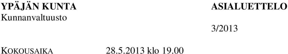 arviointikertomus vuodelta 2012 26 10 Vuoden 2012 tilinpäätöksen hyväksyminen ja vastuuvapauden myöntäminen 27 8 Tilintarkastusyhteisön valinta vuosille 2013 2016 28 Ypäjän kunnan julistautuminen