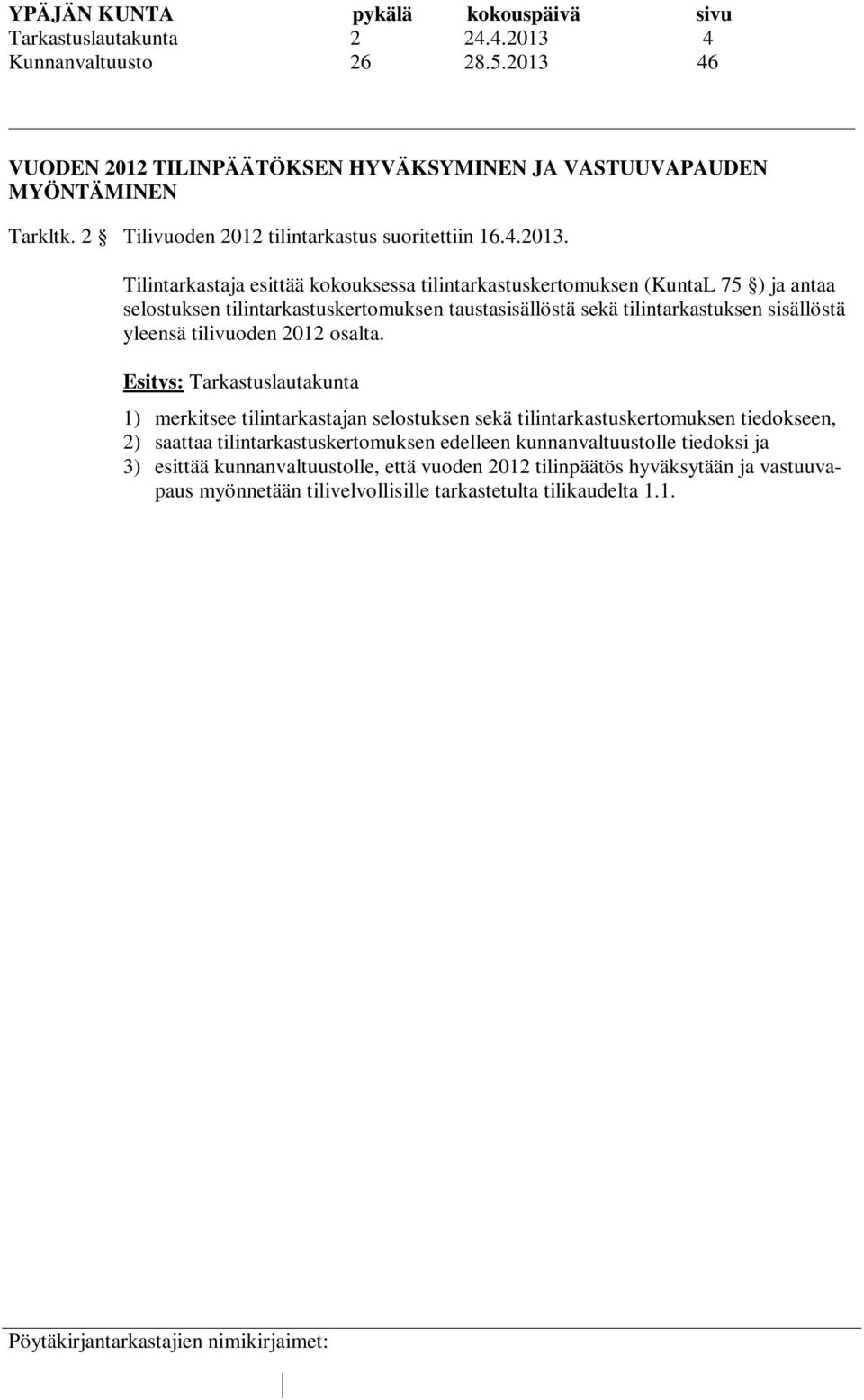 46 VUODEN 2012 TILINPÄÄTÖKSEN HYVÄKSYMINEN JA VASTUUVAPAUDEN MYÖNTÄMINEN Tarkltk. 2 Tilivuoden 2012 tilintarkastus suoritettiin 16.4.2013.