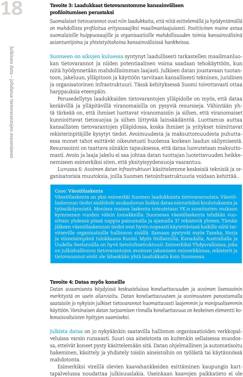 Positiivinen maine antaa suomalaisille huippuosaajille ja organisaatioille mahdollisuuden toimia kansainvälisinä asiantuntijoina ja yhteistyötahoina kansainvälisissä hankkeissa.