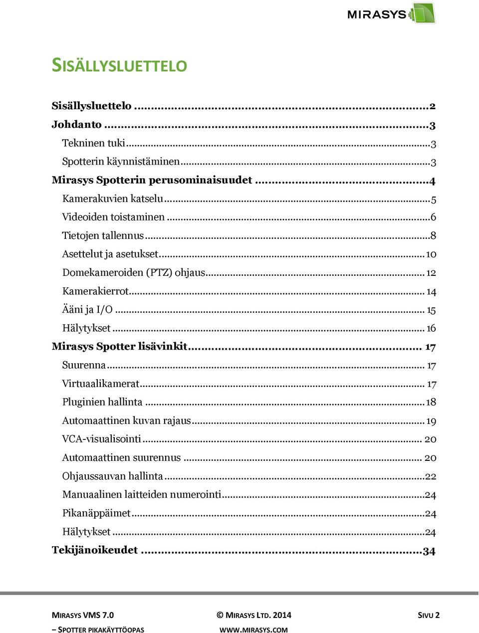 .. 16 Mirasys Spotter lisävinkit... 17 Suurenna... 17 Virtuaalikamerat... 17 Pluginien hallinta... 18 Automaattinen kuvan rajaus... 19 VCA-visualisointi.