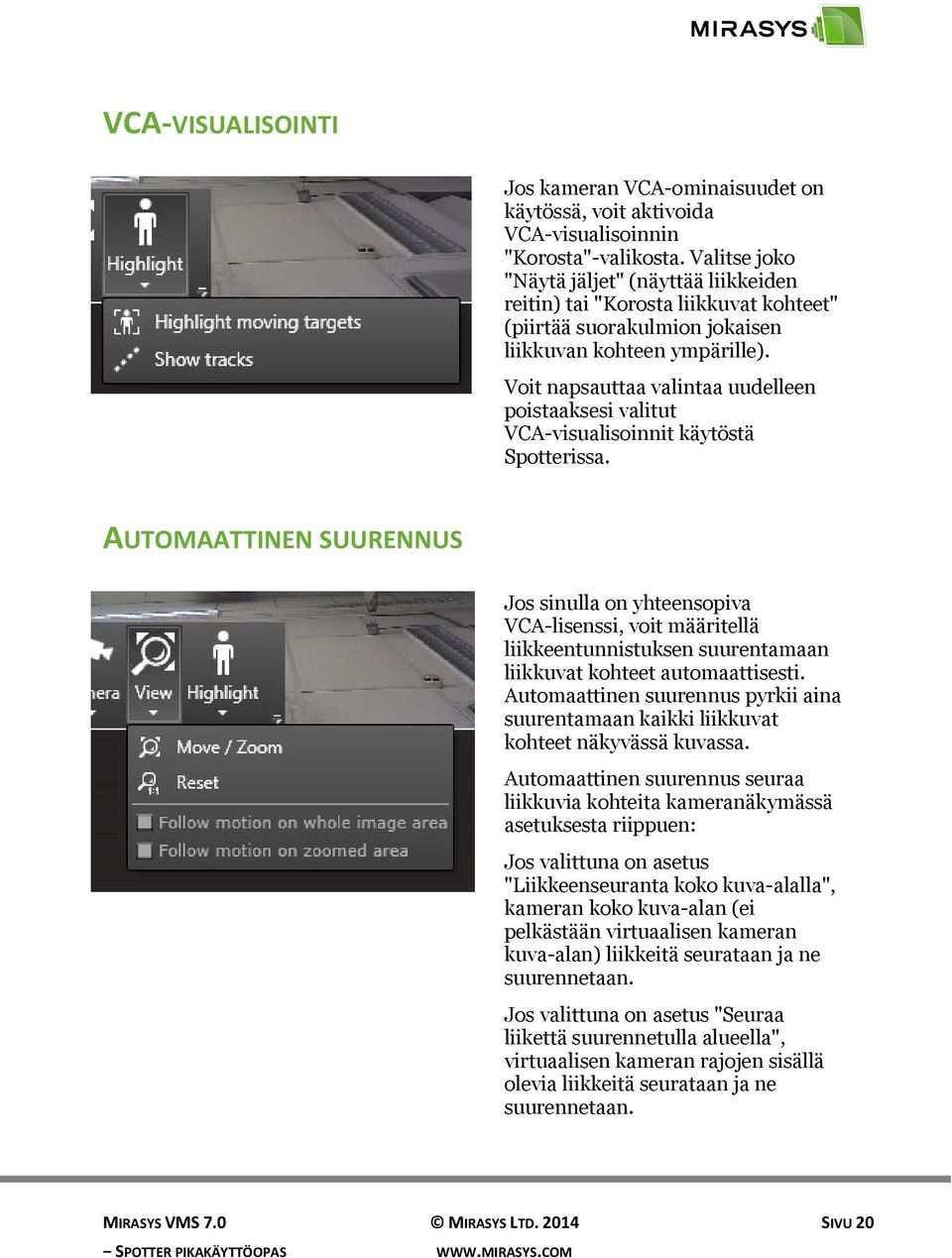 Voit napsauttaa valintaa uudelleen poistaaksesi valitut VCA-visualisoinnit käytöstä Spotterissa.