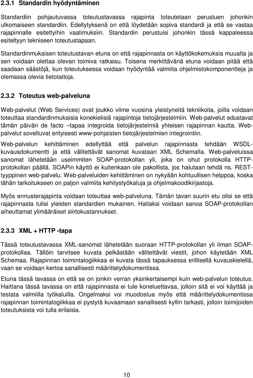 Standardinmukaisen toteutustavan etuna on että rajapinnasta on käyttökokemuksia muualta ja sen voidaan olettaa olevan toimiva ratkaisu.