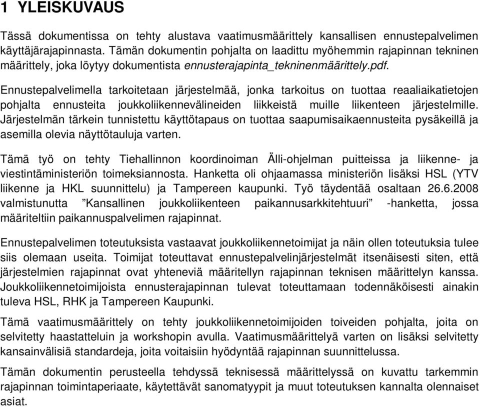 Ennustepalvelimella tarkoitetaan järjestelmää, jonka tarkoitus on tuottaa reaaliaikatietojen pohjalta ennusteita joukkoliikennevälineiden liikkeistä muille liikenteen järjestelmille.