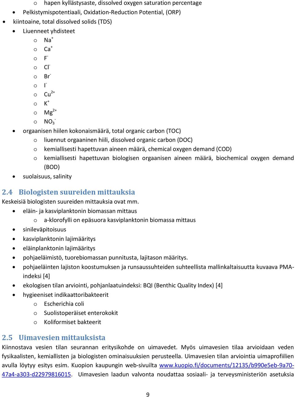 hapettuvan aineen määrä, chemical oxygen demand (COD) o kemiallisesti hapettuvan biologisen orgaanisen aineen määrä, biochemical oxygen demand (BOD) suolaisuus, salinity 2.