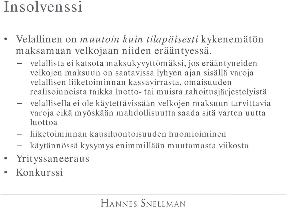 kassavirrasta, omaisuuden realisoinneista taikka luotto- tai muista rahoitusjärjestelyistä velallisella ei ole käytettävissään velkojen maksuun