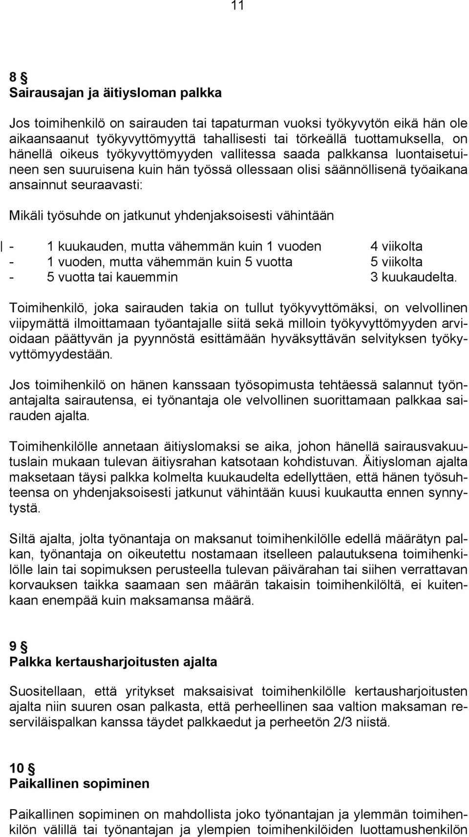 yhdenjaksoisesti vähintään - 1 kuukauden, mutta vähemmän kuin 1 vuoden 4 viikolta - 1 vuoden, mutta vähemmän kuin 5 vuotta 5 viikolta - 5 vuotta tai kauemmin 3 kuukaudelta.