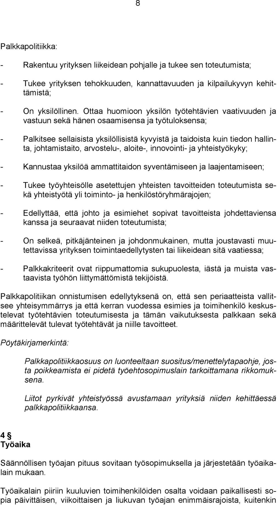 arvostelu-, aloite-, innovointi- ja yhteistyökyky; - Kannustaa yksilöä ammattitaidon syventämiseen ja laajentamiseen; - Tukee työyhteisölle asetettujen yhteisten tavoitteiden toteutumista sekä