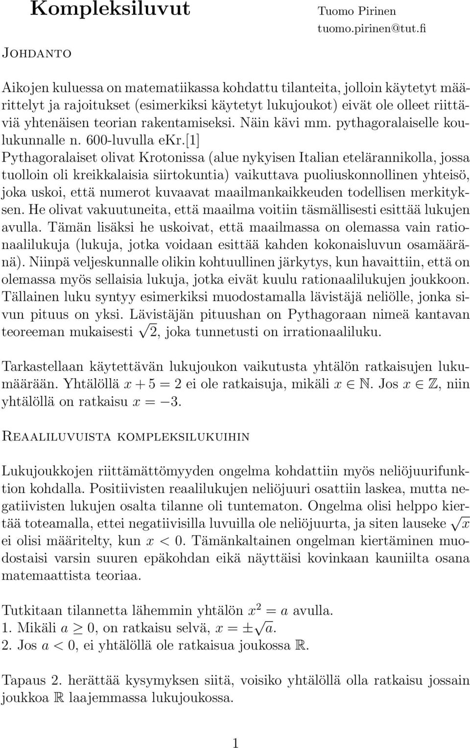 Näi kävi mm. pythagoralaiselle koulukualle. 600-luvulla ekr.