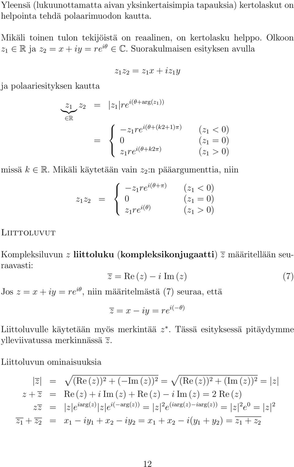 Suorakulmaise esitykse avulla ja polaariesitykse kautta z 1 z = z 1 x + iz 1 y z }{{} 1 z = z 1 re i(θ+arg(z 1)) R z 1 re i(θ+(k+1)π) (z 1 < 0) = 0 (z 1 = 0) z 1 re i(θ+kπ) (z 1 > 0) missä k R.