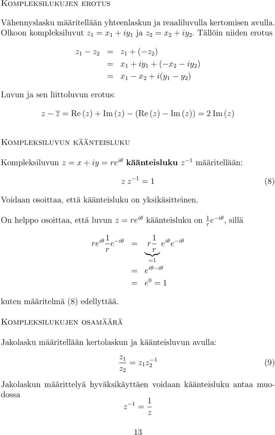 z = x + iy = re iθ kääteisluku z 1 määritellää: z z 1 = 1 (8) Voidaa osoittaa, että kääteisluku o yksikäsitteie.