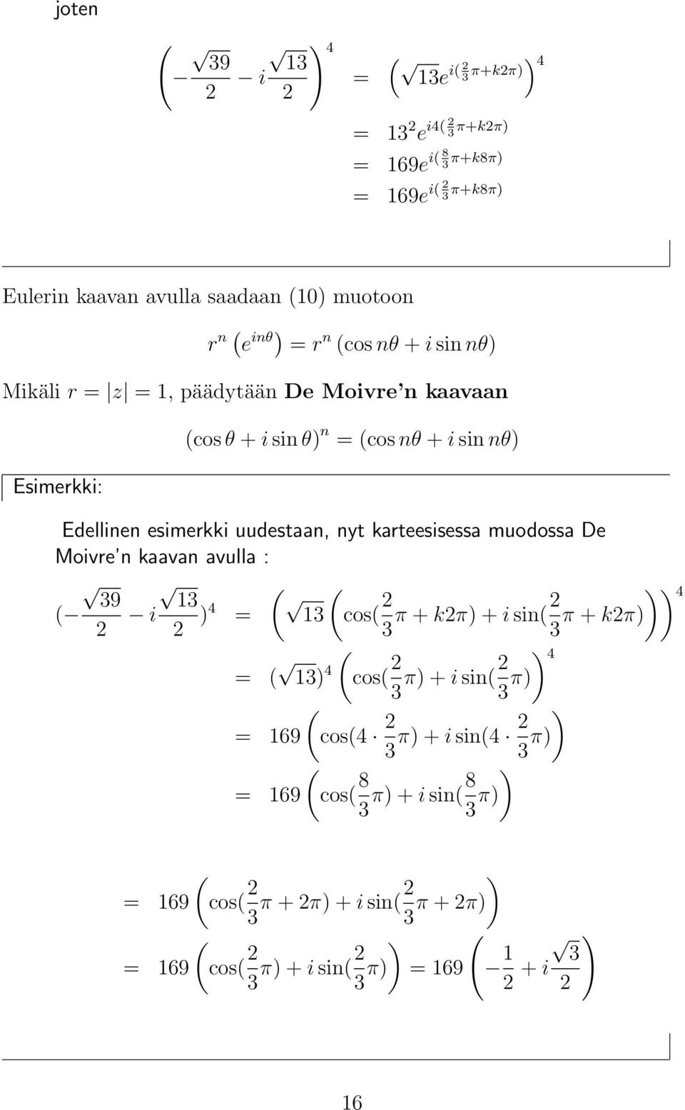 karteesisessa muodossa De Moivre kaava avulla : ( 39 13 13 ( i )4 = (cos( 3 )) 4 π + kπ) + i si(3 π + kπ) = ( ( 13) 4 cos( ) 4 3 π) + i si( 3 π) (