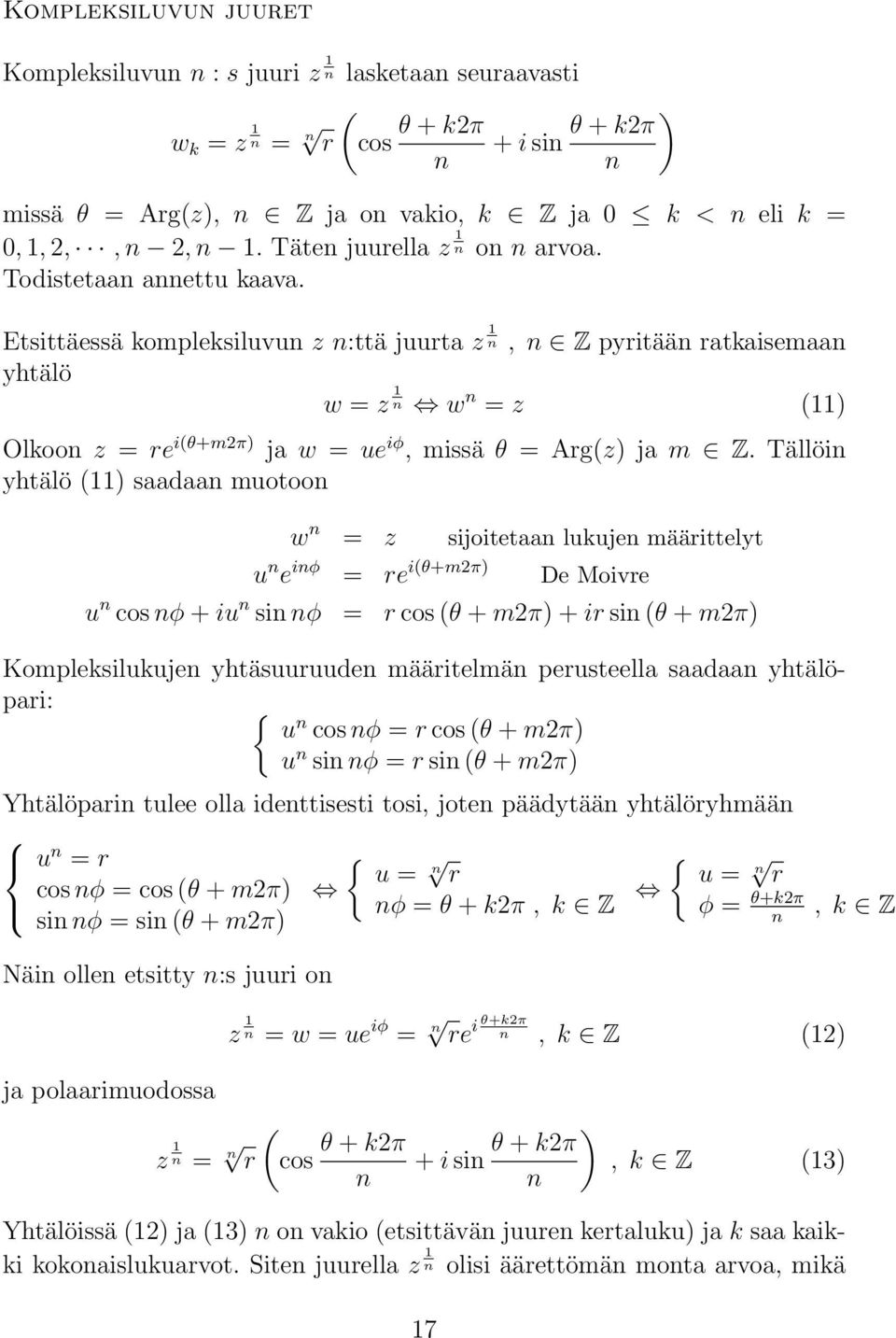 Etsittäessä kompleksiluvu z :ttä juurta z 1, Z pyritää ratkaisemaa yhtälö w = z 1 w = z (11) Olkoo z = re i(θ+mπ) ja w = ue iφ, missä θ = Arg(z) ja m Z.