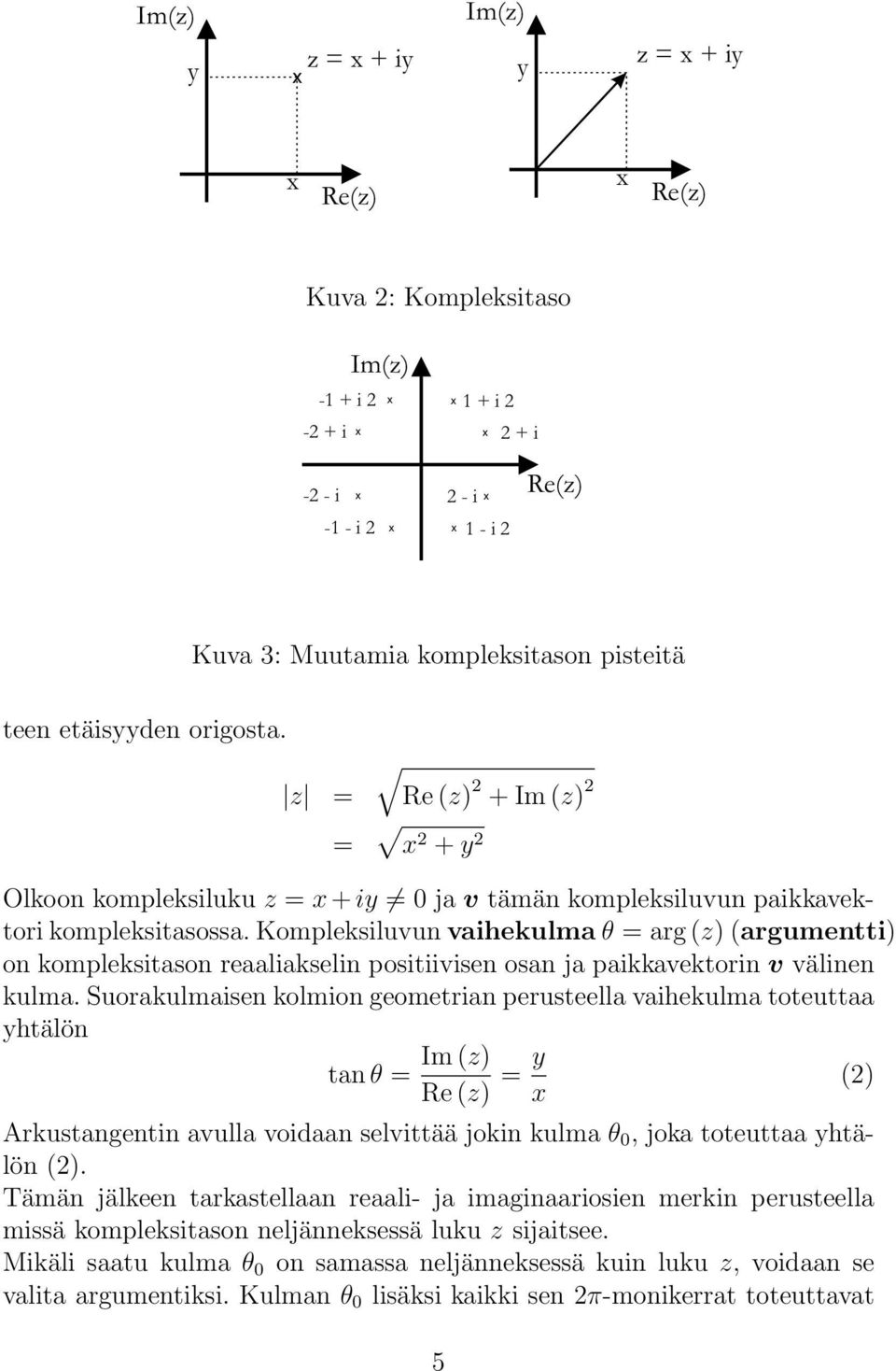 Kompleksiluvu vaihekulma θ = arg (z) (argumetti) o kompleksitaso reaaliakseli positiivise osa ja paikkavektori v välie kulma.