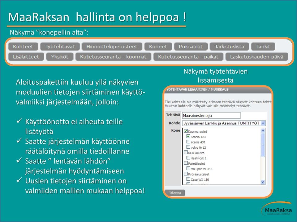 käyttövalmiiksi järjestelmään, jolloin: Näkymä työtehtävien lissämisestä Käyttöönotto ei aiheuta teille