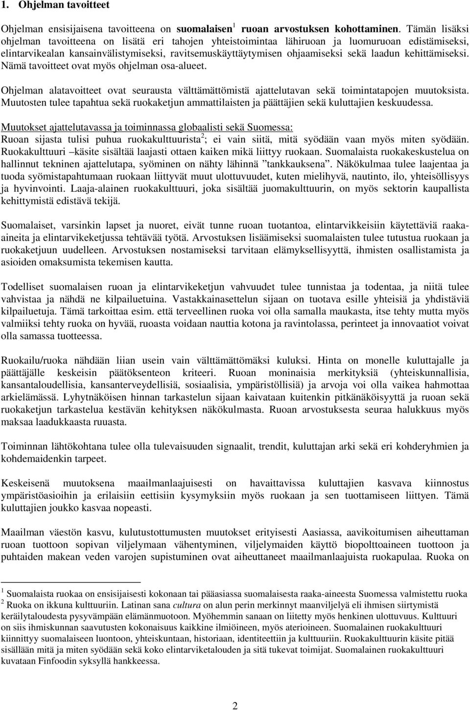 laadun kehittämiseksi. Nämä tavoitteet ovat myös ohjelman osa-alueet. Ohjelman alatavoitteet ovat seurausta välttämättömistä ajattelutavan sekä toimintatapojen muutoksista.