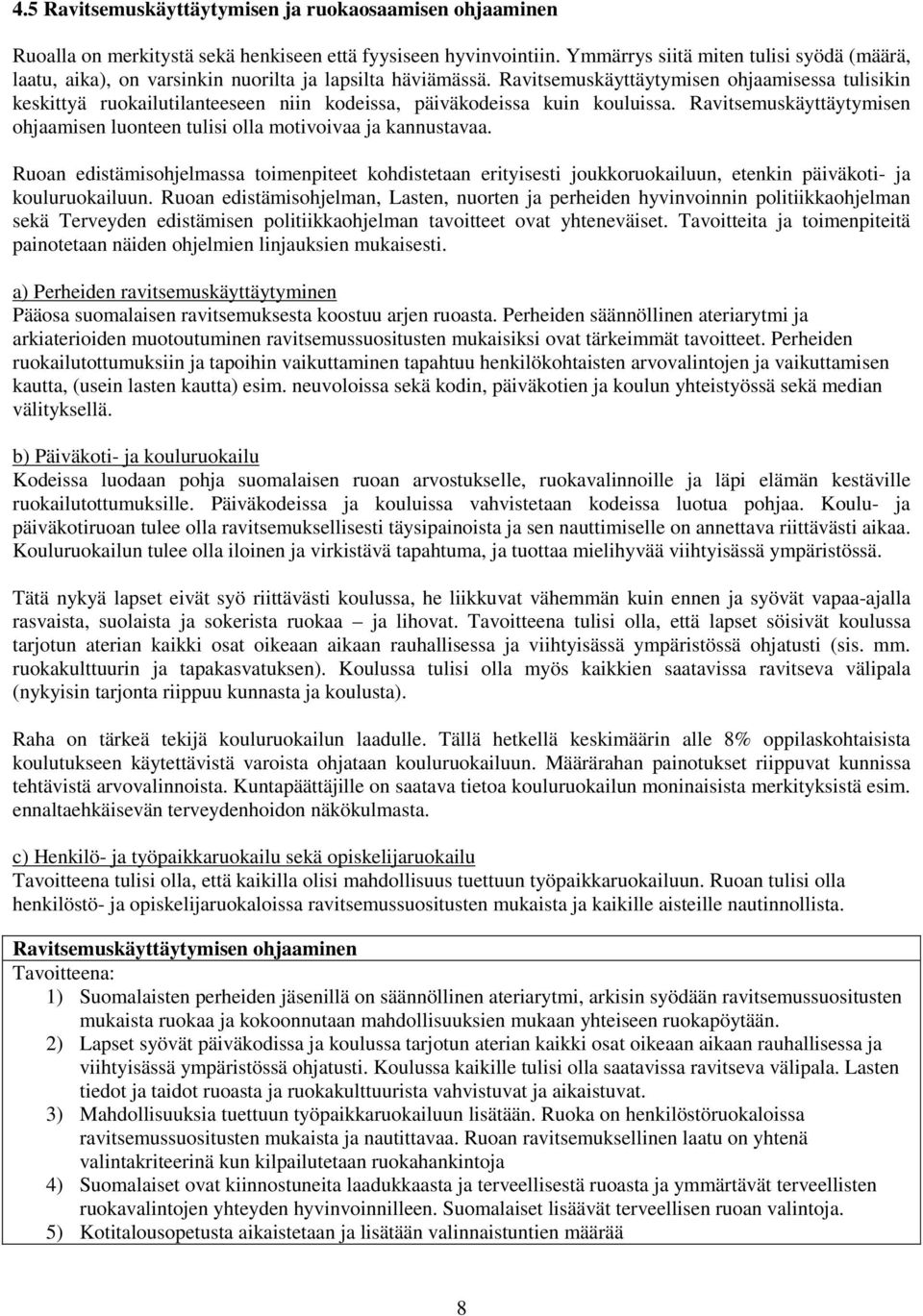 Ravitsemuskäyttäytymisen ohjaamisessa tulisikin keskittyä ruokailutilanteeseen niin kodeissa, päiväkodeissa kuin kouluissa.