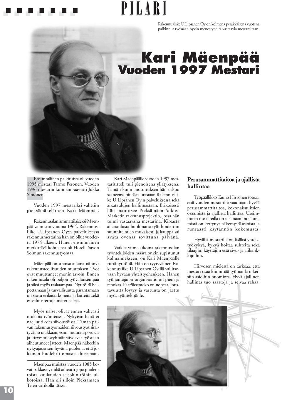 Vuoden 1997 mestariksi valittiin pieksämäkeläinen Kari Mäenpää. Rakennusalan ammattilaiseksi Mäenpää valmistui vuonna 1964. Rakennusliike U.