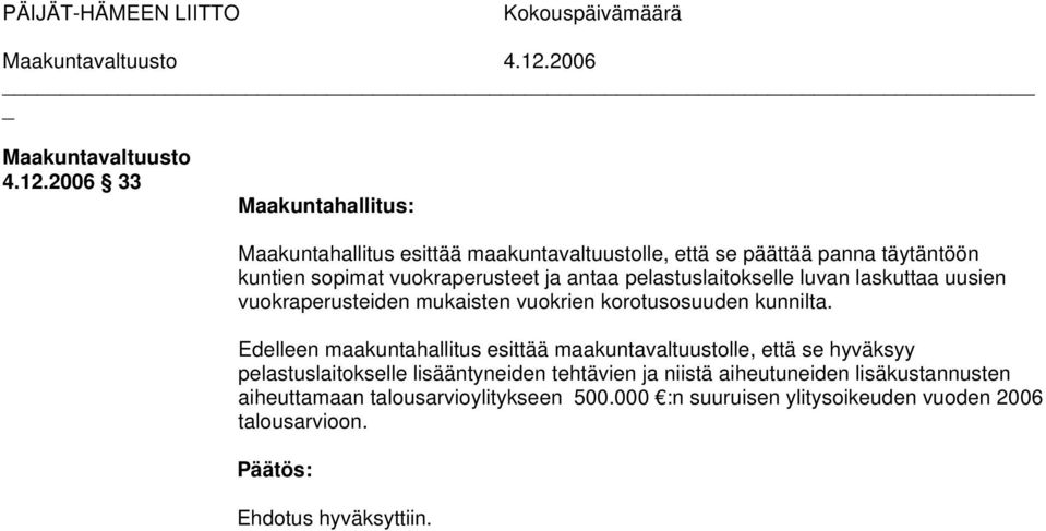 Edelleen maakuntahallitus esittää maakuntavaltuustolle, että se hyväksyy pelastuslaitokselle lisääntyneiden tehtävien ja niistä