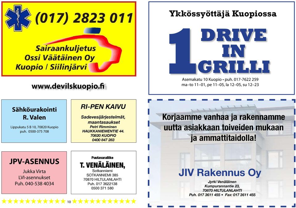 70820 KUOPIO 0400 847 283 Korjaamme vanhaa ja rakennamme uutta asiakkaan toiveiden mukaan ja ammattitaidolla! JPV-ASENNUS Jukka Virta LVI-asennukset Puh.