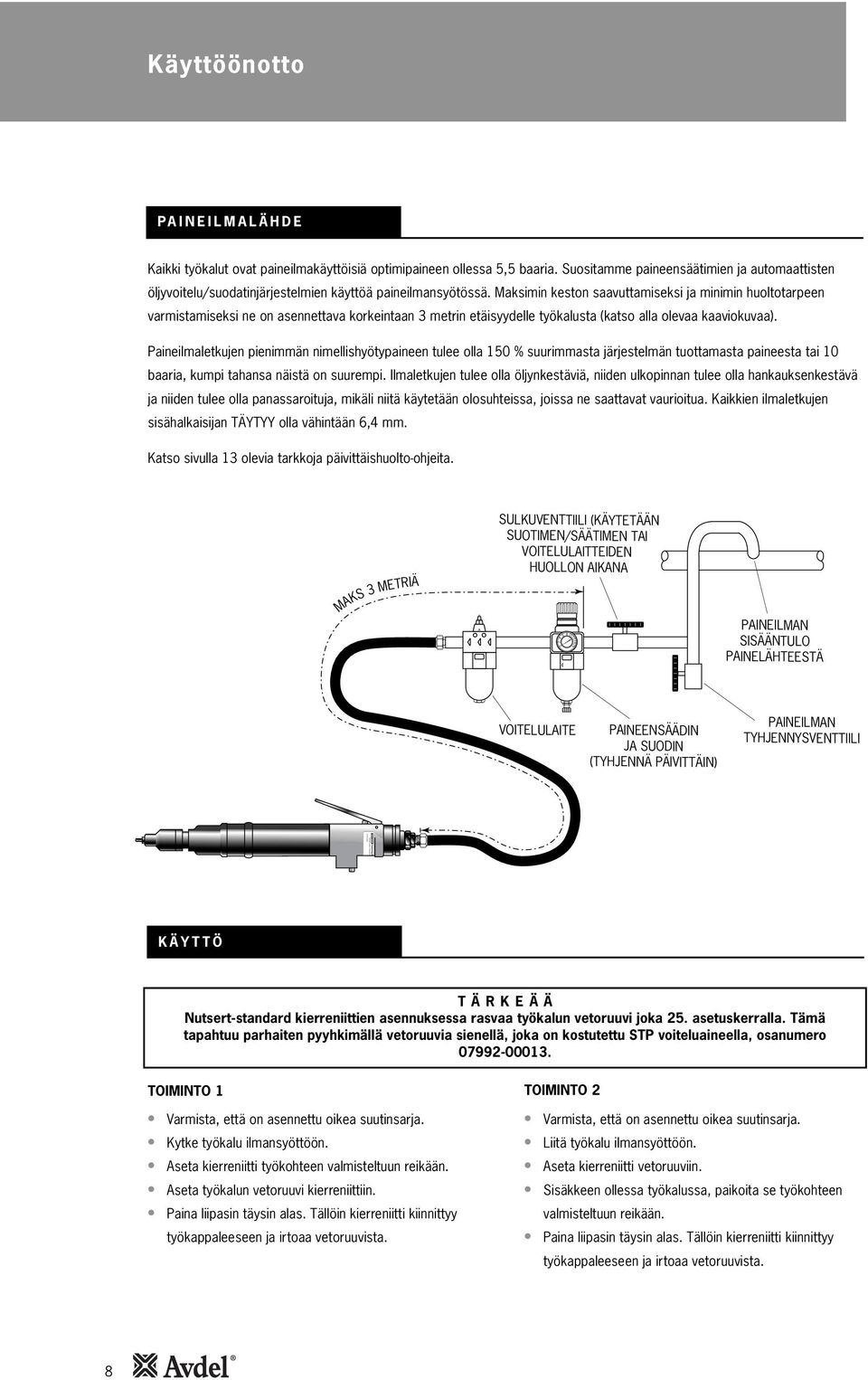 Maksimin keston saavuttamiseksi ja minimin huoltotarpeen varmistamiseksi ne on asennettava korkeintaan 3 metrin etäisyydelle työkalusta (katso alla olevaa kaaviokuvaa).