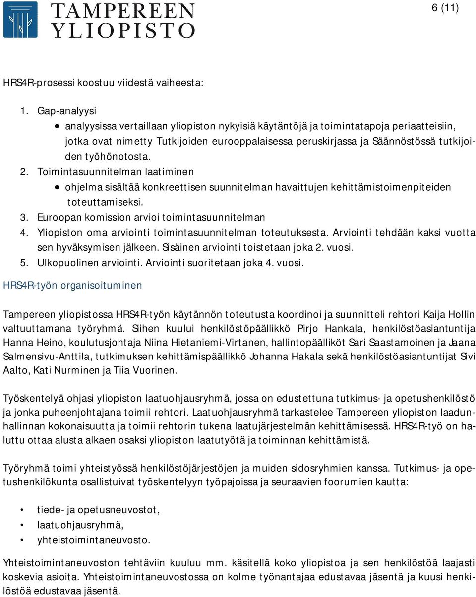 työhönotosta. 2. Toimintasuunnitelman laatiminen ohjelma sisältää konkreettisen suunnitelman havaittujen kehittämistoimenpiteiden toteuttamiseksi. 3. Euroopan komission arvioi toimintasuunnitelman 4.