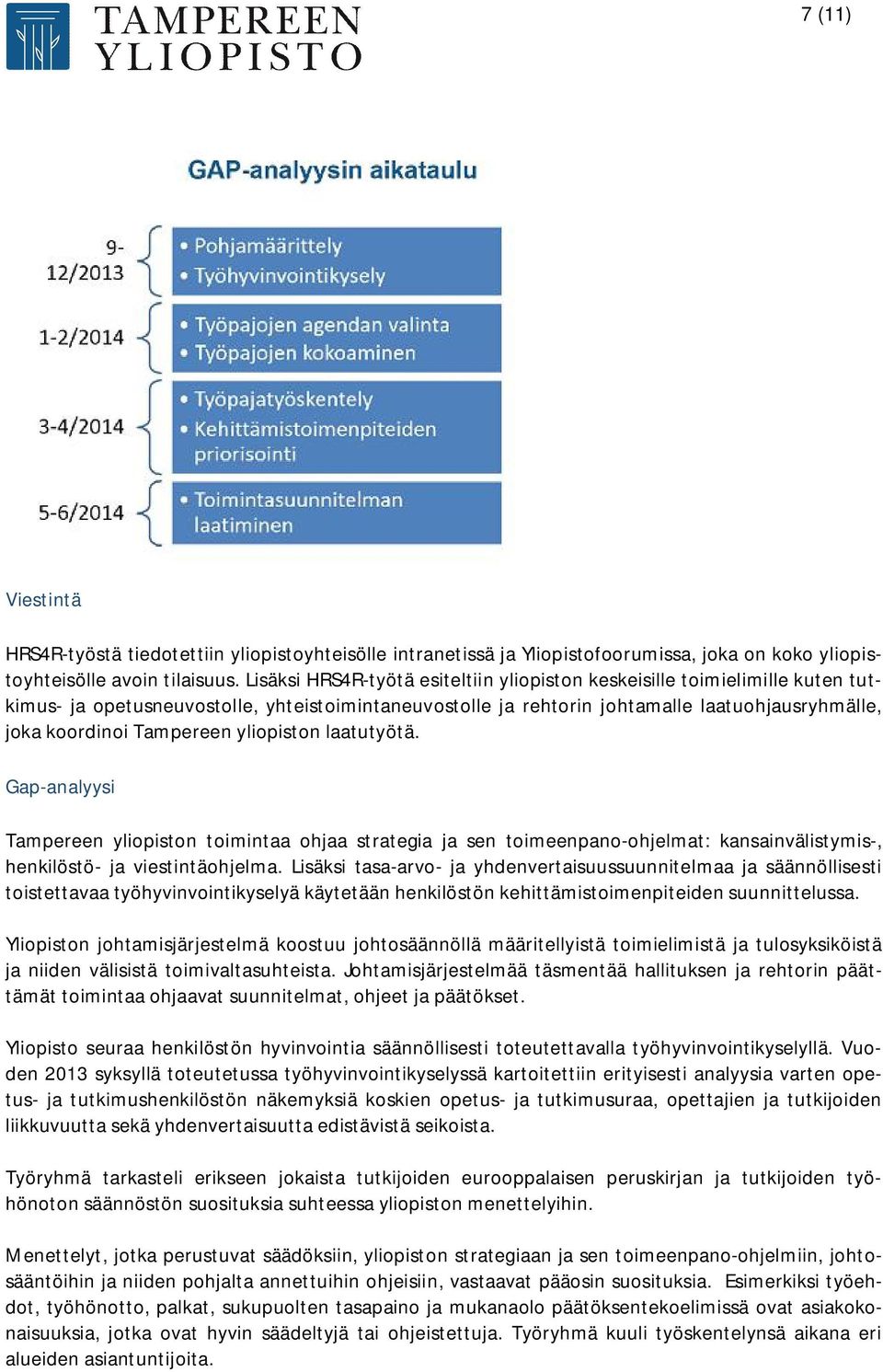 Tampereen yliopiston laatutyötä. Gap-analyysi Tampereen yliopiston toimintaa ohjaa strategia ja sen toimeenpano-ohjelmat: kansainvälistymis-, henkilöstö- ja viestintäohjelma.