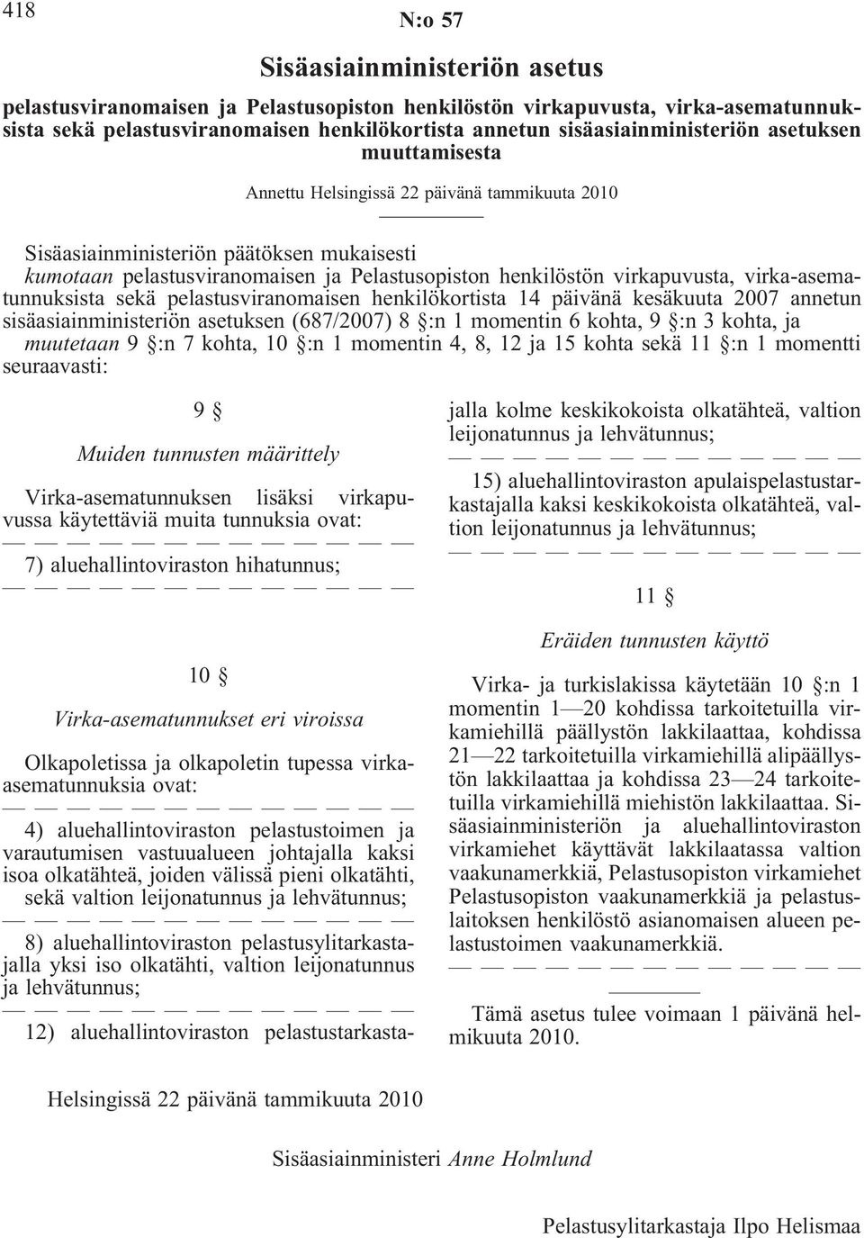 virkapuvusta, virka-asematunnuksista sekä pelastusviranomaisen henkilökortista 14 päivänä kesäkuuta 2007 annetun sisäasiainministeriön asetuksen (687/2007) 8 :n 1 momentin 6 kohta, 9 :n 3 kohta, ja