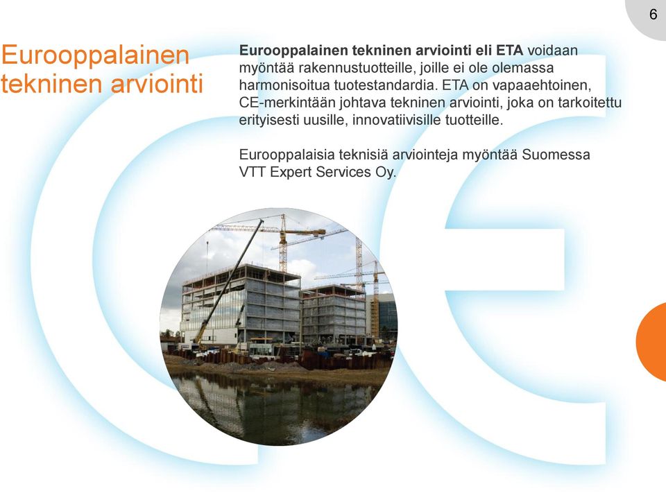 ETA on vapaaehtoinen, CE-merkintään johtava tekninen arviointi, joka on tarkoitettu
