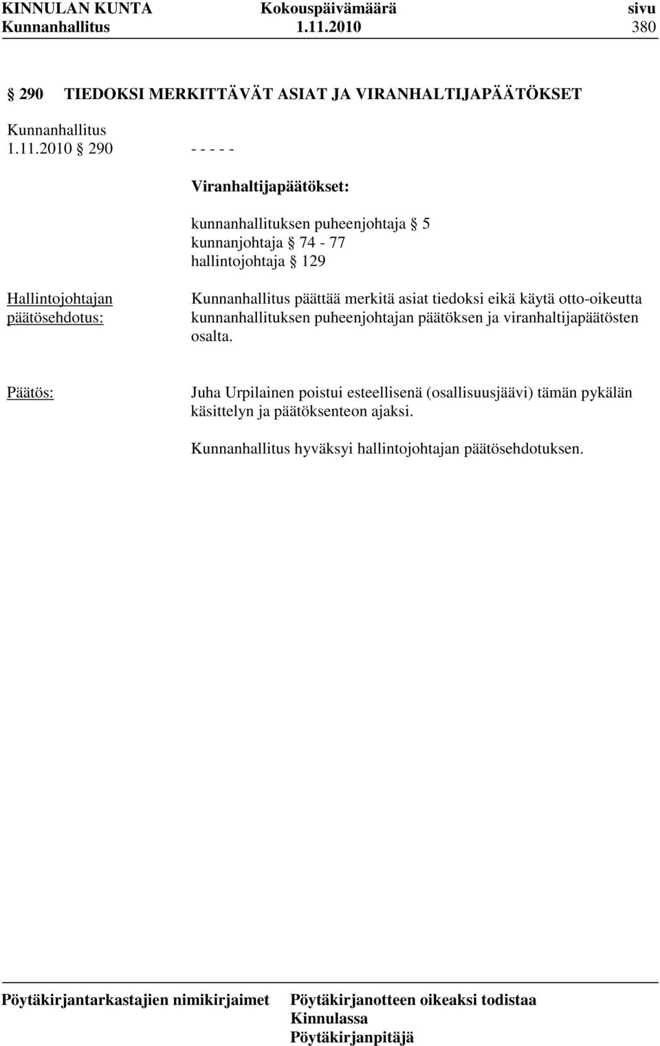 eikä käytä otto-oikeutta kunnanhallituksen puheenjohtajan päätöksen ja viranhaltijapäätösten osalta.