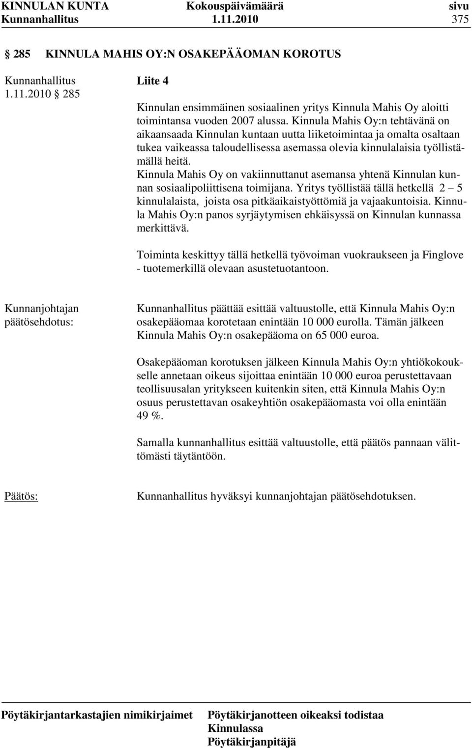 Kinnula Mahis Oy on vakiinnuttanut asemansa yhtenä Kinnulan kunnan sosiaalipoliittisena toimijana.